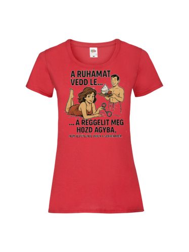 Női "Vedd le a ruhám...." Feliratú Póló